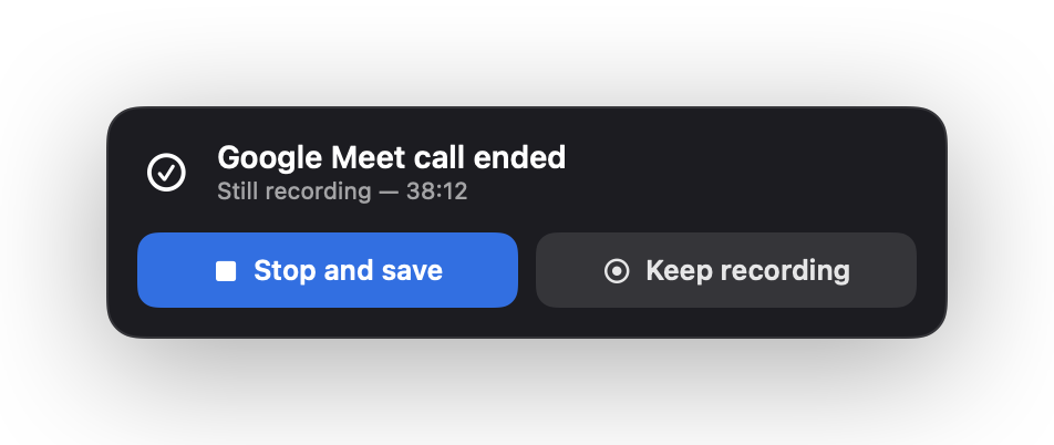 A prompt reading “Google Meet call ended — still recording, 38:12”, with Stop and save and Keep recording.